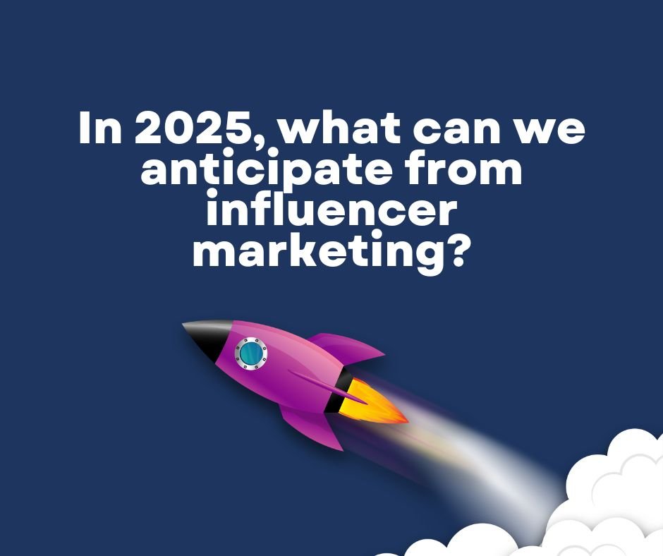 In 2025, what can we anticipate from influencer marketing?