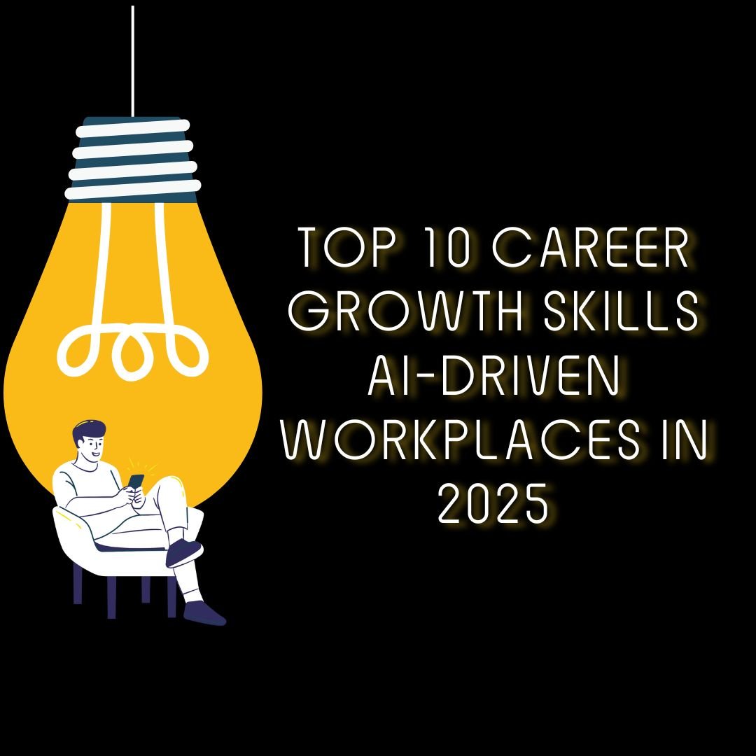 Top 10 Career Growth Skills AI-Driven Workplaces in 2025