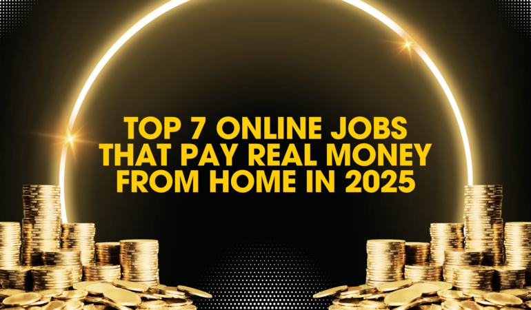 Top 7 Online Jobs That Pay Real Money from Home in 2025